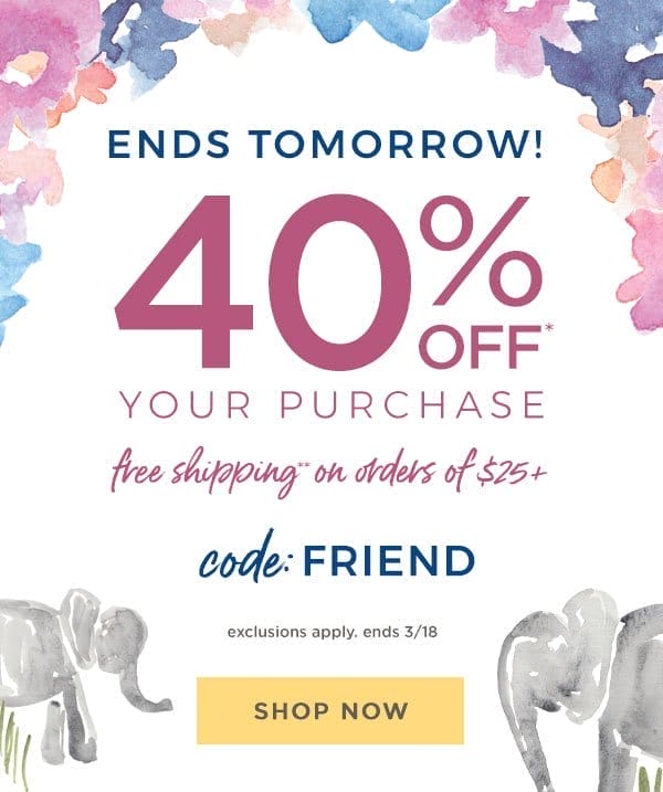 Ends tomorrow! 40% off your purchase!