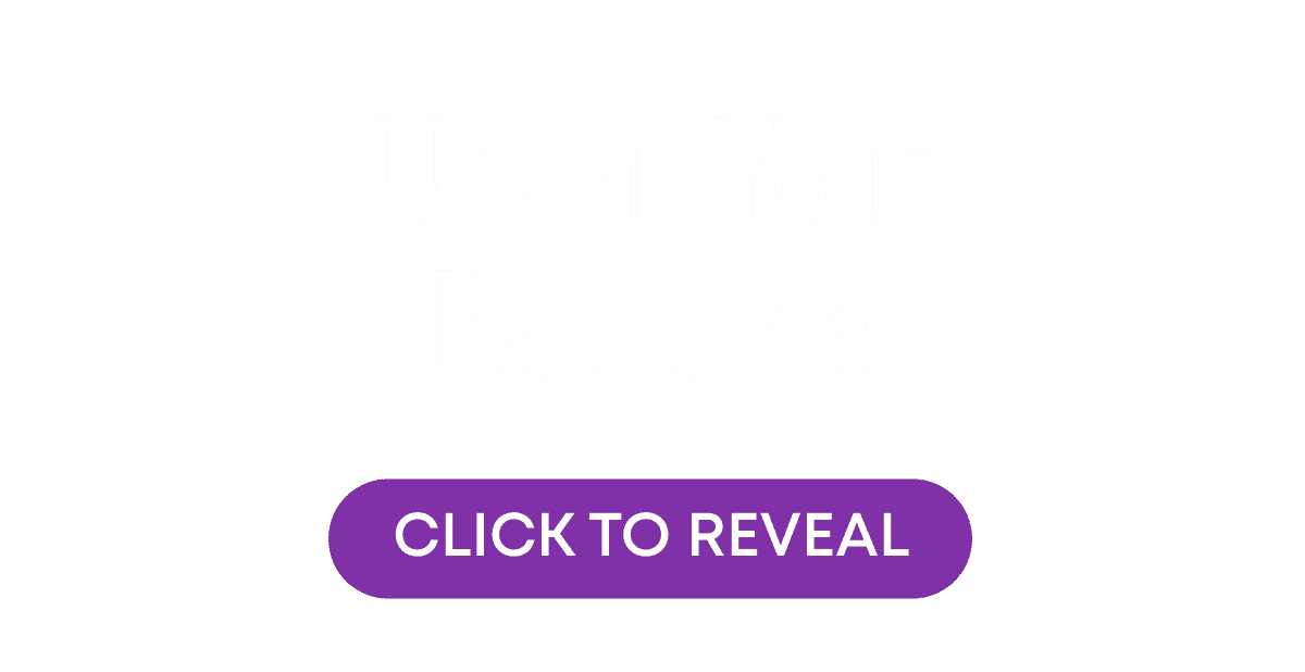 Unveil your radiance.