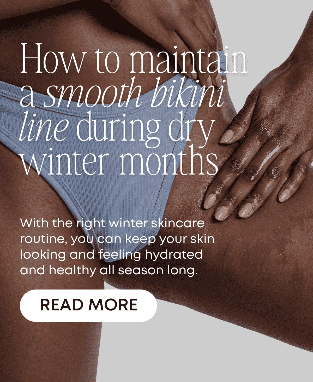 How to maintain a smooth bikini line during dry winter months.