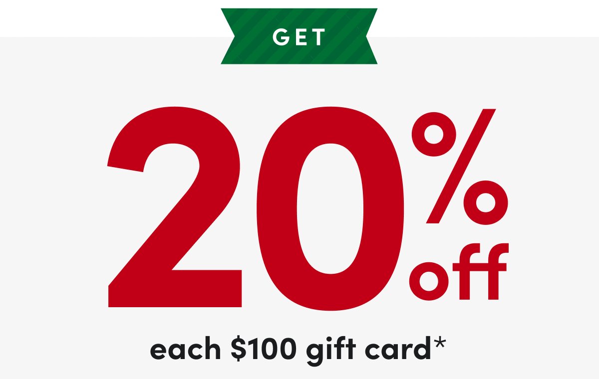 get 20% off each %100 gift card*