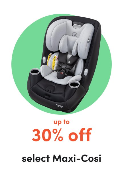 up to 30% select Maxi-Cosi