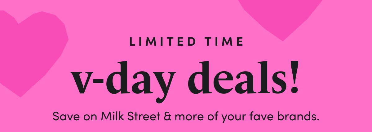 LIMITED TIME v-day deals! Save on Milk Street & more of your fave brands.