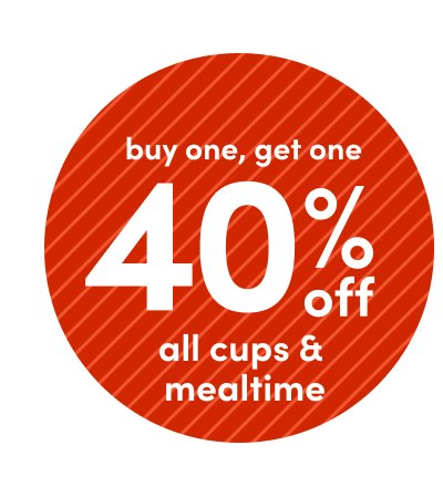 buy one, get one 40% off all cups & mealtime