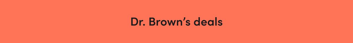 Dr. Brown’s deals