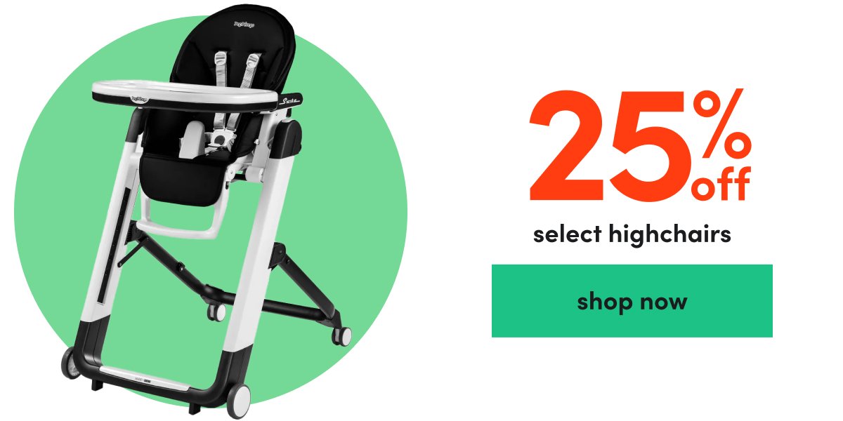 25% off select highchairs shop now