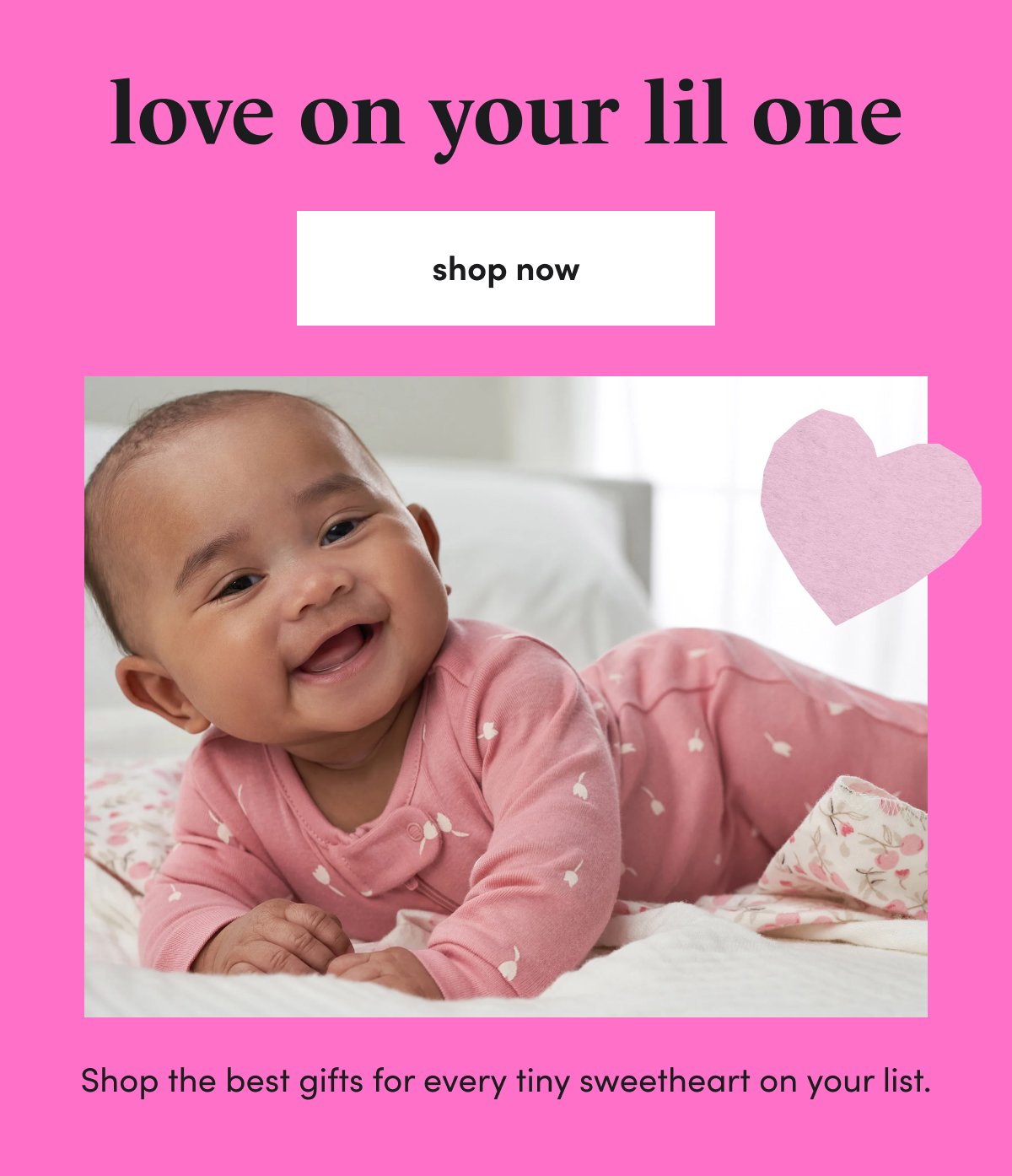 love on your lil one Shop the best gifts\xa0for every tiny\xa0sweetheart on your list. shop now