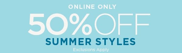 Online only. 50% off summer styles
