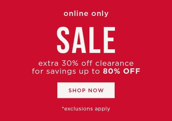 Online only. Extra 30% off clearance for a savings up to 80% off. Shop now