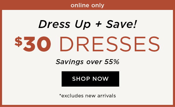 Online Only! \\$30 Dresses. Shop now