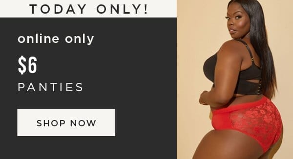 TODAY ONLY! Online only. \\$6 panties. Shop now