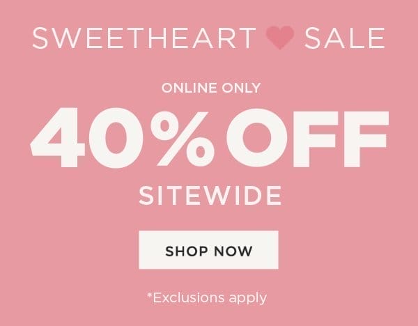 Online only. 40% off sitewide. Exclusions apply. Shop now