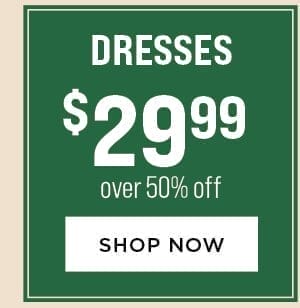 Dresses \\$29.99. Over 50% Off.