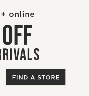 In-store and online. 40% off new arrivals. Find a store