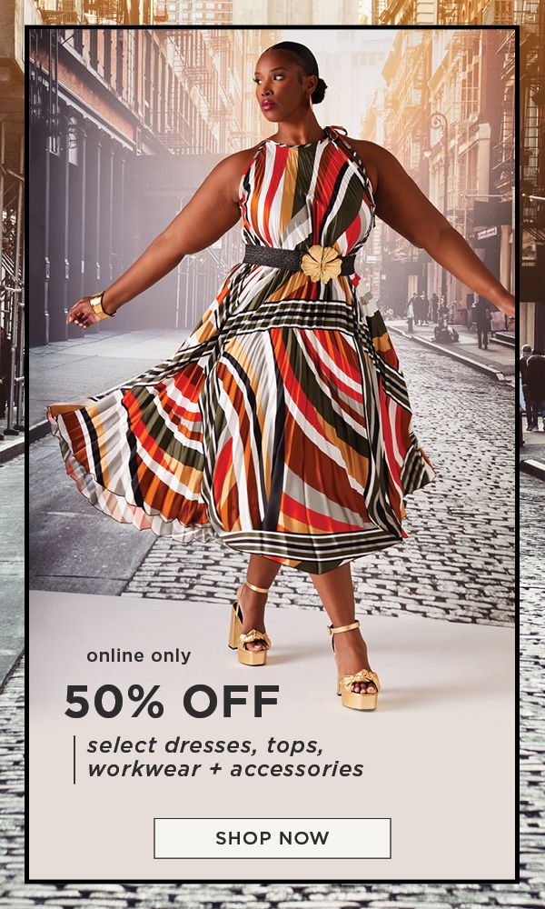 Online only. 50% off select dresses, tops, workwear and accessories. Shop now