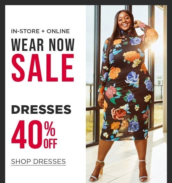 In-store and online. Wear now sale. 40% off dresses