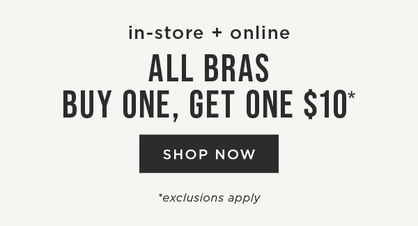 All Bras Buy One, get one \\$10. Shop Now