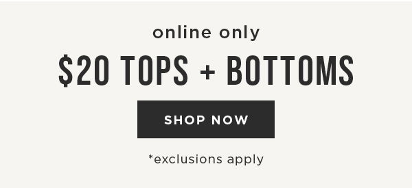 Online only. \\$20 tops and bottoms. Shop now