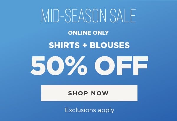 Mid-Season Sale. 50% Off Shirts & Blouses