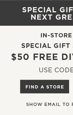 In-store and online. Special gift just for you. \\$50 free diva dollars with code: ASXDJ13. Find a store