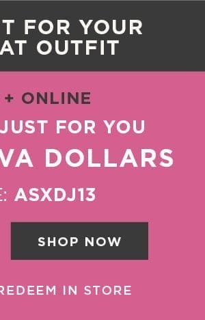 In-store and online. \\$50 free diva dollars with code: ASXDJ13. Shop Now.