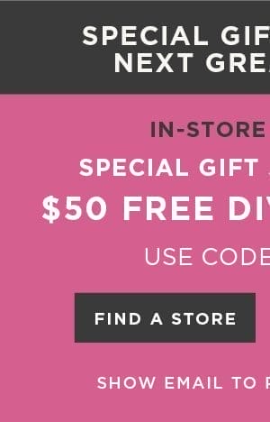 In-store and online. \\$50 free diva dollars with code: ASXDJ13. Find a store