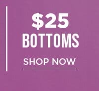 \\$25 Bottoms