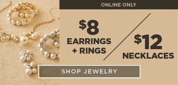 Online Only. \\$8 Earrings & Rings. \\$12 Necklaces