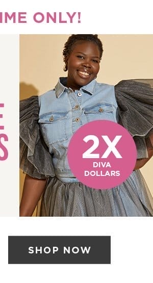 Limited Time. Earn Double Diva Dollars