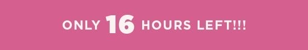 16 hours left!