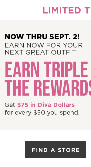 Earn 3x Diva Dollars Now! Find a Store