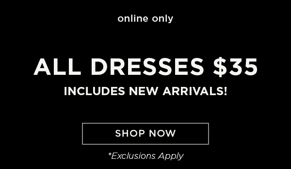 \\$35 All Dresses. Shop now