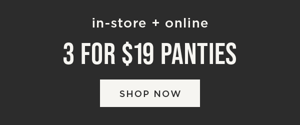 3 for \\$19 Panties. Shop now