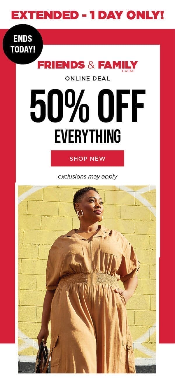 Online only. Friends and family. 50% off everything. Exclusions may apply. Shop new