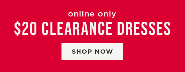 Online only. \\$20 Clearance Dresses. Shop now