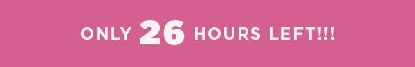 26 hours left!