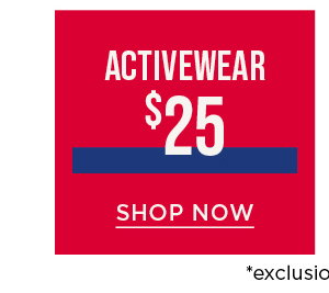 Online only. \\$25 activewear. Shop now