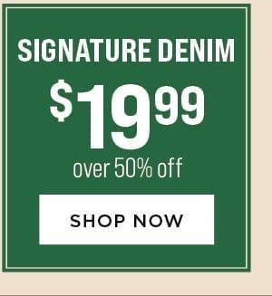Signature Denim \\$19.99. Over 50% Off.