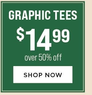 Graphic Tees \\$14.99. Over 50% Off.