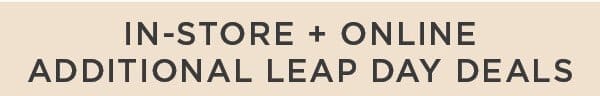 In-Store & Online. Additional Leap Day Deals