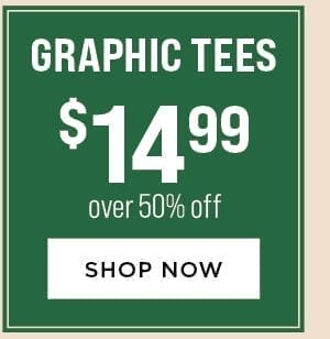 Graphic Tees \\$14.99. Over 50% Off.