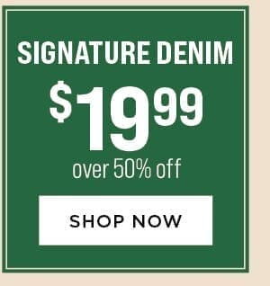 Signature Denim \\$19.99. Over 50% Off.