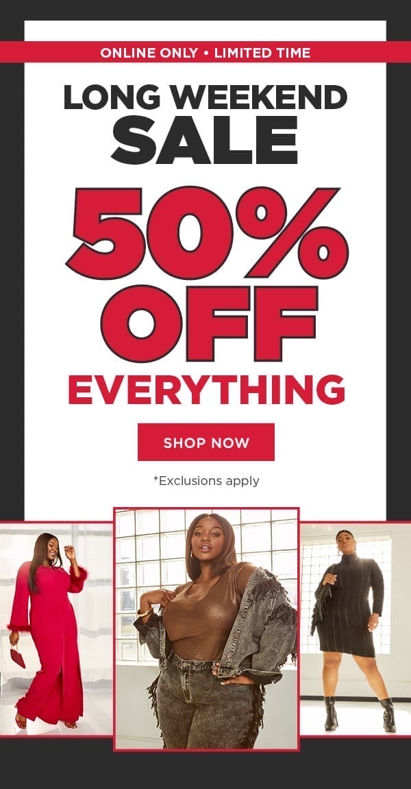 Online only. Long weekend sale. 50% off everything. Exclusions apply. Shop now