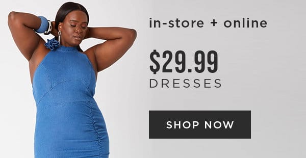 In-store and online. \\$29.99 dresses. Shop now