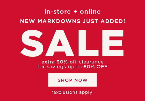 In-store and online. Extra 30% off clearance for a savings up to 80% off. Shop now