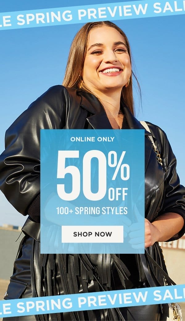 Online only. 50% off spring styles. Shop now