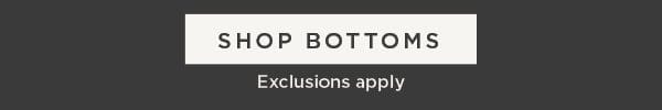 Online Exclusive. One Day Only. 50% Off Almost Everything. Shop Bottoms