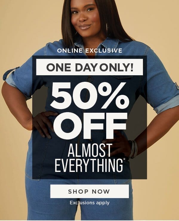 Online Exclusive. One Day Only. 50% Off Almost Everything. Shop Now