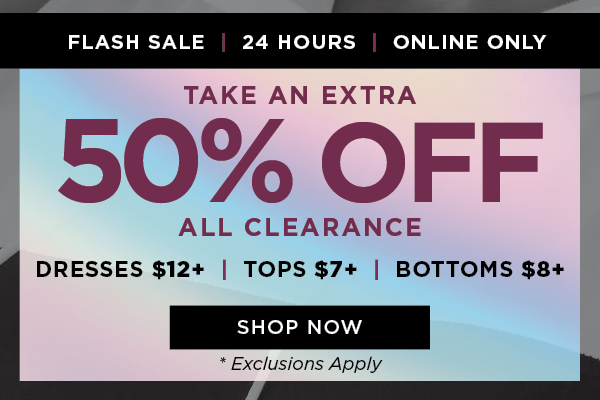 Online only. 24 hours only. Flash sale. Extra 50% off all clearance. Shop now