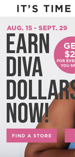 Earn Diva Dollars Now! Find a store