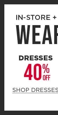 In-store and online. Wear now sale. 40% off dresses